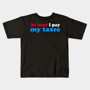 At Least I Pay My Taxes Kids T-Shirt